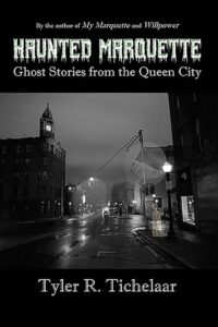 Haunted Marquette: Ghost Stories from the Queen City