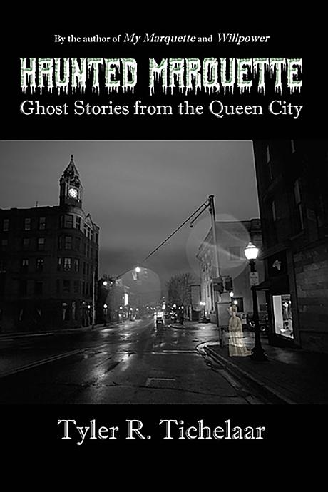 Haunted Marquette: Ghost Stories from the Queen City